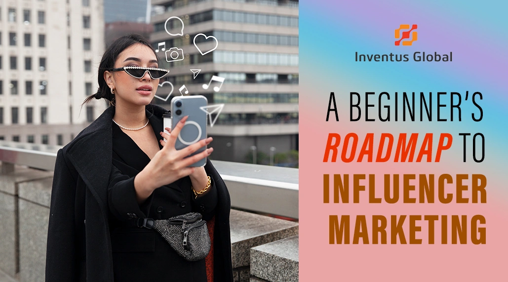 A Beginners Roadmap to Influencer Marketing