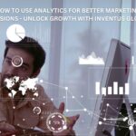 How to Use Analytics for Better Marketing Decisions