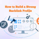 Build a Strong Backlink Profile